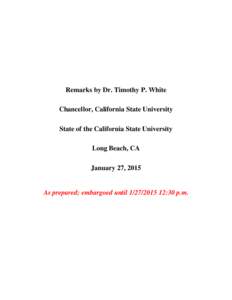 Remarks by Dr. Timothy P. White Chancellor, California State University State of the California State University Long Beach, CA January 27, 2015
