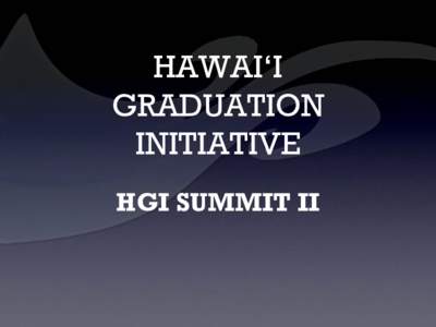 HAWAI‘I GRADUATION INITIATIVE  HGI SUMMIT II