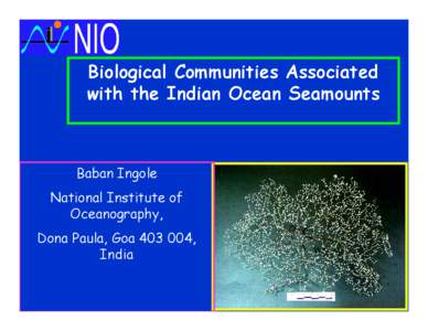 Biological Communities Associated with the Indian Ocean Seamounts Baban Ingole National Institute of Oceanography,