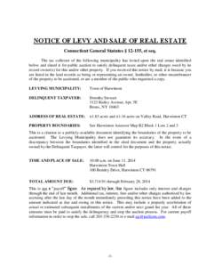 NOTICE OF LEVY AND SALE OF REAL ESTATE Connecticut General Statutes § 12-155, et seq. The tax collector of the following municipality has levied upon the real estate identified below and slated it for public auction to 