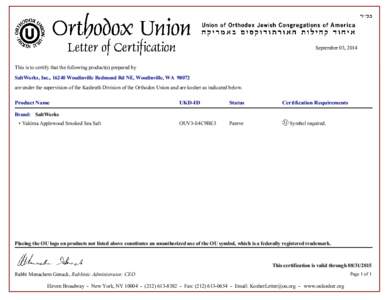 September 03, 2014  This is to certify that the following product(s) prepared by SaltWorks, Inc., 16240 Woodinville Redmond Rd NE, Woodinville, WAare under the supervision of the Kashruth Division of the Orthodox 