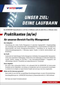 UNSER ZIEL: DEINE LAUFBAHN Die INTERSPORT Deutschland e.G. mit Sitz in Heilbronn sucht ab sofort für ca. 6 Monate einen Praktikanten (m/w) für unseren Bereich Facility Management