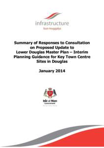 Summary of Responses to Consultation on Proposed Update to Lower Douglas Master Plan – Interim Planning Guidance for Key Town Centre Sites in Douglas January 2014