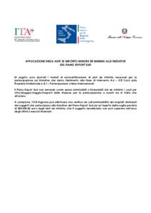 APPLICAZIONE DEGLI AIUTI DI IMPORTO MINORE DE MINIMIS ALLE INIZIATIVE DEL PIANO EXPORT SUD Di seguito sono riportati i moduli di autocertificazione di aiuti de minimis necessari per la partecipazione ad iniziative che fa