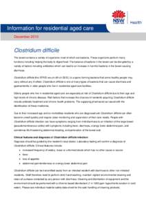 Information for residential aged care December 2010 Clostridium difficile The bowel contains a variety of organisms most of which are bacteria. These organisms perform many functions including helping the body to digest 