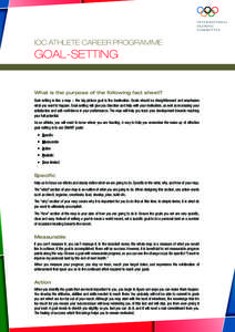 IOC ATHLETE CAREER PROGRAMME  GOAL-SETTING What is the purpose of the following fact sheet? Goal-setting is like a map – the big-picture goal is the destination, Goals should be straightforward and emphasise