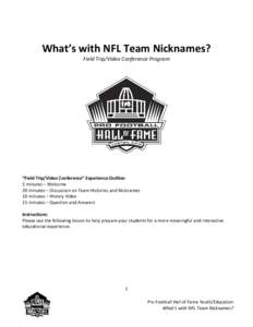 What’s with NFL Team Nicknames? Field Trip/Video Conference Program “Field Trip/Video Conference” Experience Outline: 5 minutes – Welcome 20 minutes – Discussion on Team Histories and Nicknames