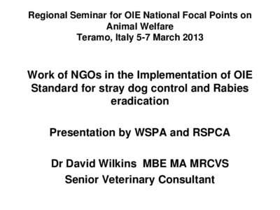 Regional Seminar for OIE National Focal Points on Animal Welfare Teramo, Italy 5-7 March 2013 Work of NGOs in the Implementation of OIE Standard for stray dog control and Rabies