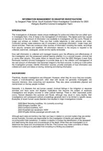 INFORMATION MANAGEMENT IN DISASTER INVESTIGATIONS  by Sergeant Peter Schar, South Australia Police Investigation Coordinator for 2005  Wangary Bushfire Coronial Investigation Team  INTRODUCTION  The