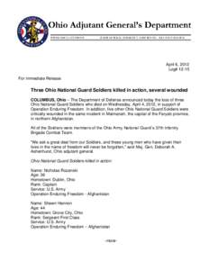 April 6, 2012 Log# 12-15 For Immediate Release Three Ohio National Guard Soldiers killed in action, several wounded COLUMBUS, Ohio – The Department of Defense announced today the loss of three