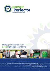 Energy professionals trust powerPerfector engineering ogy guarantees cost & carbon savings Unique technology guarantees cost & carbon er conditioning Integrated power conditioning Integrated power conditioning Integrate 