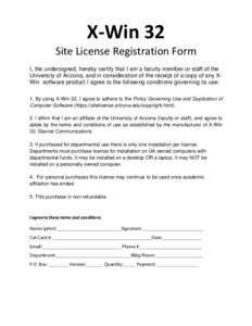 X‐Win 32  Site License Registration Form  I, the undersigned, hereby certify that I am a faculty member or staff of the University of Arizona, and in consideration of the receipt of a copy of any XWin software pr