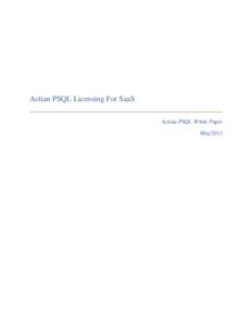 Actian PSQL Licensing For SaaS Actian PSQL White Paper May2013 This white paper is one of a series of papers designed to show how Actian PSQL can provide many of the requirements for Software-as-a-Service. Another two p