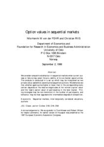 Option values in sequential markets Nils-Henrik M von der FEHR and Christian RIIS Department of Economics and Foundation for Research in Economics and Business Administration University of Oslo P O Box 1095 Blindern