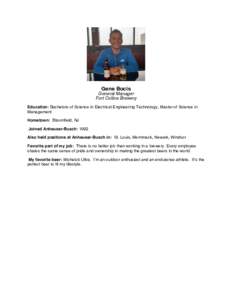 Gene Bocis General Manager Fort Collins Brewery Education: Bachelors of Science in Electrical Engineering Technology, Master of Science in Management Hometown: Bloomfield, NJ