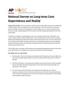 National Survey on Long-term Care: Expectations and Reality Chicago, May 19, 2014—The Associated Press-NORC Center for Public Affairs Research has released the results of a major survey on long-term care in the United 