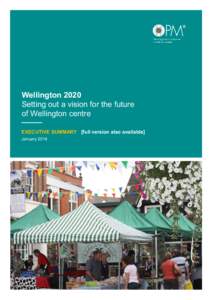 Wellington 2020 Setting out a vision for the future of Wellington centre EXECUTIVE SUMMARY [full version also available] January 2014