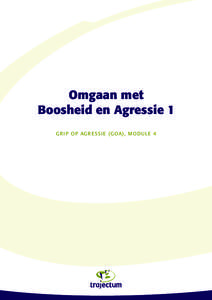 1  Omgaan met Boosheid en Agressie 1 G r i p o p Ag r essi e ( GoA) , mod u le 4