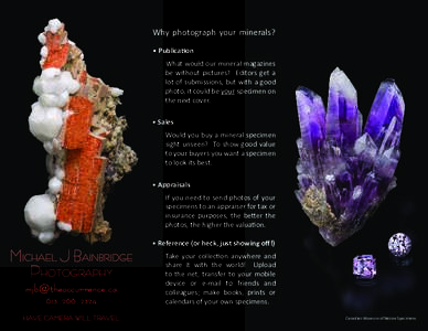 Why photograph your minerals? • Publication What would our mineral magazines be without pictures? Editors get a lot of submissions, but with a good photo, it could be your specimen on