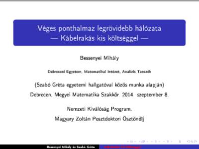 Véges ponthalmaz legrövidebb hálózata  Kábelrakás kis költséggel  Bessenyei Mihály Debreceni Egyetem, Matematikai Intézet, Analízis Tanszék  (Szabó Gréta egyetemi hallgatóval közös munka alapján)