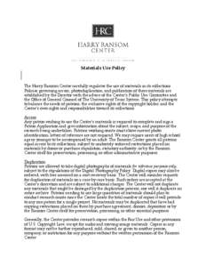 Materials Use Policy  The Harry Ransom Center carefully regulates the use of materials in its collections. Policies governing access, photoduplication, and publication of these materials are established by the Director w