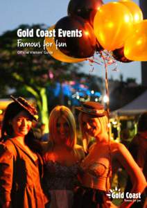 Gold Coast Events Famous for fun Official Visitors’ Guide Welcome Spectacular venues, stunning weather and an unashamed sense of