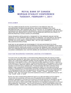 ROYAL BANK OF CANADA MORGAN STANLEY CONFERENCE TUESDAY, FEBRUARY 1, 2011 DISCLAIMER THE FOLLOWING SPEAKERS’ NOTES, IN ADDITION TO THE WEBCAST AND THE ACCOMPANYING PRESENTATION MATERIALS, HAVE BEEN FURNISHED FOR YOUR