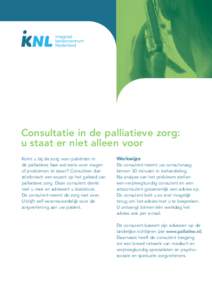 Consultatie in de palliatieve zorg: u staat er niet alleen voor Komt u bij de zorg voor patiënten in de palliatieve fase wel eens voor vragen of problemen te staan? Consulteer dan telefonisch een expert op het gebied va