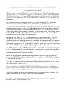 A SHORT HISTORY OF PORTSMOUTH MOTOR CYCLE RACING CLUB As Remembered by John Bussell. The idea for the “Portsmouth Motor Cycle Racing Club” was born when half a dozen Portsmouth enthusiasts were in the Isle of Man at 