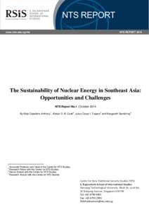 www.rsis.edu.sg/nts  NTS REPORT 2014 The Sustainability of Nuclear Energy in Southeast Asia: Opportunities and Challenges