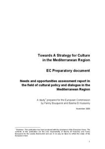 Towards A Strategy for Culture in the Mediterranean Region EC Preparatory document Needs and opportunities assessment report in the field of cultural policy and dialogue in the Mediterranean Region