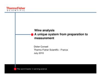 Wine analysis A unique system from preparation to measurement Didier Conseil Thermo Fisher Scientific - France July 2010