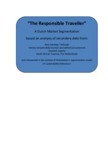 “The Responsible Traveller” A Dutch Market Segmentation based on analysis of secondary data from: Max Havelaar Fairtrade Various (responsible) tourism and ethical consumerism research reports