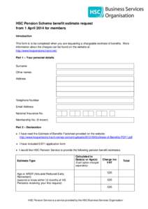 HSC Pension Scheme benefit estimate request from 1 April 2014 for members Introduction This form is to be completed when you are requesting a chargeable estimate of benefits. More information about the charges can be fou