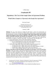 A White Paper  Googleopoly III* Dependency: The Crux of the Google-Yahoo Ad Agreement Problem. Would Yahoo Compete as Vigorously with Google Post-Agreement? By Scott Cleland