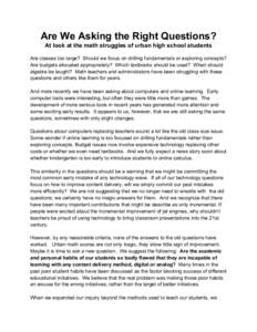 Are We Asking the Right Questions? At look at the math struggles of urban high school students Are classes too large? Should we focus on drilling fundamentals or exploring concepts? Are budgets allocated appropriately? W