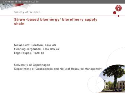 Straw-based bioenergy/biorefinery supply chain Niclas Scott Bentsen, Task 43 Henning Jørgensen, Task 39+42 Inge Stupak, Task 43