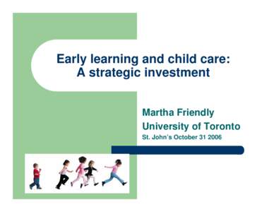 Early learning and child care: A strategic investment Martha Friendly University of Toronto St. John’s October[removed]