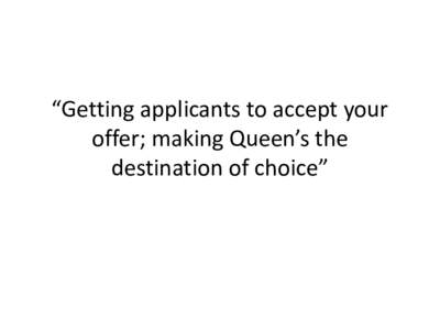 “Getting applicants to accept your offer; making Queen’s the destination of choice”