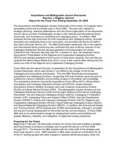 Acquisitions and Bibliographic Access Directorate Beacher J. Wiggins, Director Report for the Fiscal Year Ending September 30, 2006 The Acquisitions and Bibliographic Access Directorate of the Library of Congress had a r