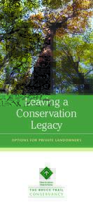 Leaving a Conservation Legacy O P T I O N S F O R P R I VAT E L A N D O W N E R S  The Bruce Trail Conservancy