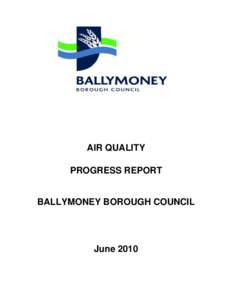 AIR QUALITY REVIEW AND ASSESSMENT  AIR QUALITY PROGRESS REPORT  BALLYMONEY BOROUGH COUNCIL