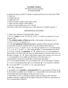 Transfinite Numbers NY Math Circle Presentation by Martin Rudolph Is infinity the largest number? Consider an argument between two kids in the 1950s: 1: I dare you. 2: I double dare you.