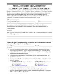MASSACHUSETTS DEPARTMENT OF ELEMENTARY and SECONDARY EDUCATION Homeless Education Advisory 2003 − 7A: School District Notification of Enrollment Decision This form is to be completed when a school/district denies the s