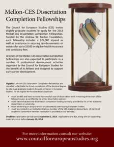 Mellon-CES Dissertation Completion Fellowships The Council for European Studies (CES) invites eligible graduate students to apply for the 2013 Mellon-CES Dissertation Completion Fellowships. Funded by the Andrew W. Mello