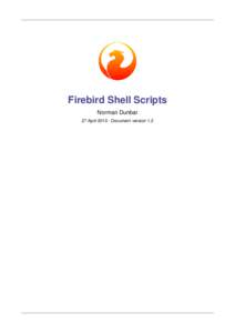 Firebird Shell Scripts Norman Dunbar 27 April[removed]Document version 1.2 Table of Contents Introduction ..................................................................................................................