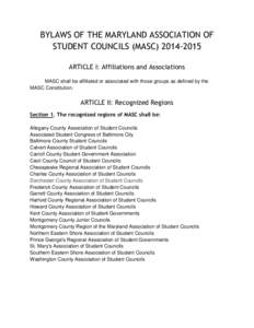 BYLAWS OF THE MARYLAND ASSOCIATION OF STUDENT COUNCILS (MASC[removed]ARTICLE I: Affiliations and Associations MASC shall be affiliated or associated with those groups as defined by the MASC Constitution.