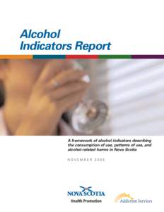 Alcohol Indicators Report A framework of alcohol indicators describing the consumption of use, patterns of use, and alcohol-related harms in Nova Scotia