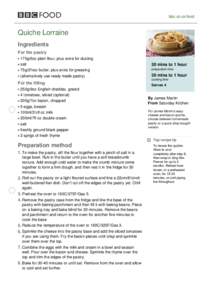 bbc.co.uk/food  Quiche Lorraine Ingredients For the pastry 175g/6oz plain flour, plus extra for dusting