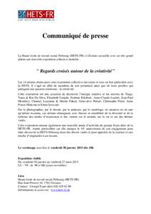 Communiqué de presse La Haute école de travail social Fribourg (HETS-FR) à Givisiez accueille avec un très grand plaisir une nouvelle exposition collective intitulée : '' Regards croisés autour de la créativité''